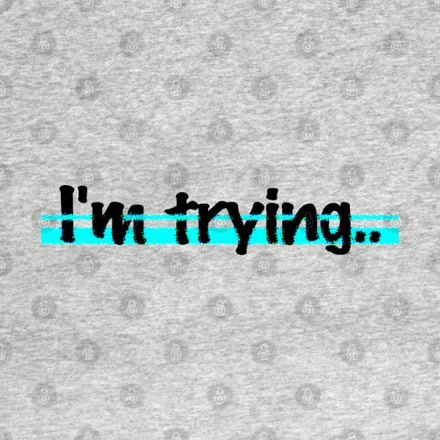 I'm trying.. by JNAA